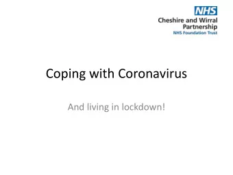 Coping with Coronavirus  And living in lockdown!  Coronavirus  Coronavirus is a germ that can