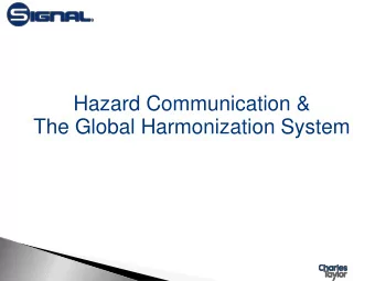 Hazard Communication &amp;  The Global Harmonization System  DISCLAIMER:  The contents of this