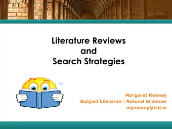 and  Search Strategies  Margaret Rooney  Subject Librarian : Natural Sciences  mjrooney@tcd.ie