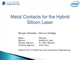 Metal Contacts for the Hybrid Silicon Laser  Morgan Swaidan, Ventura College  Major: