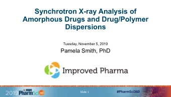 Synchrotron X-ray Analysis of  Amorphous Drugs and Drug/Polymer  Dispersions  Tuesday, November 5,