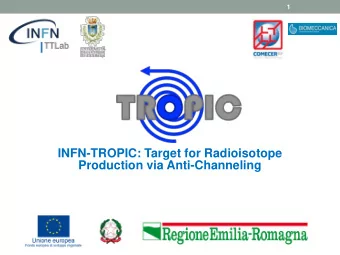 INFN-TROPIC: Target for Radioisotope  Production via Anti-Channeling  Friday, January 25, 2019  2
