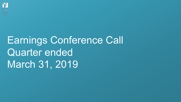 earnings conference call quarter ended march 31 2019