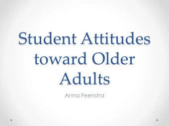 Student Attitudes  toward Older  Adults  Anna Feenstra  Student Attitudes toward Older  Adults