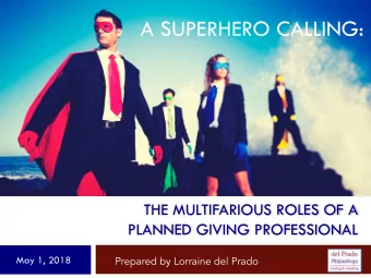 A SUPERHERO CALLING:  THE MULTIFARIOUS ROLES OF A  PLANNED GIVING PROFESSIONAL  May 1, 2018
