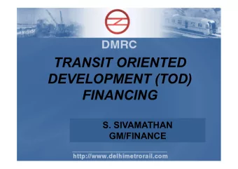 TRANSIT ORIENTED  DEVELOPMENT (TOD)  FINANCING  S. SIVAMATHAN  GM/FINANCE  Features of Metro