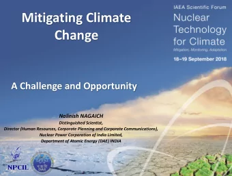 Mitigating Climate  Change  A Challenge and Opportunity  Nalinish NAGAICH  Distinguished Scientist,