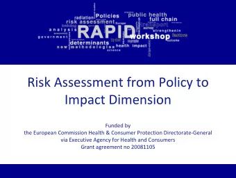 Risk Assessment from Policy to Impact Dimension Funded by the European Commission Health &amp;