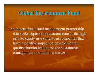 Global Environment Fund  Global Environment Fund  An international fund management partnership  An