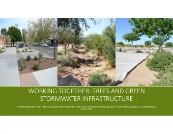 WORKING TOGETHER: TREES AND GREEN  STORMWATER INFRASTRUCTURE  A PRESENTATION FOR TREE &amp; SHADE