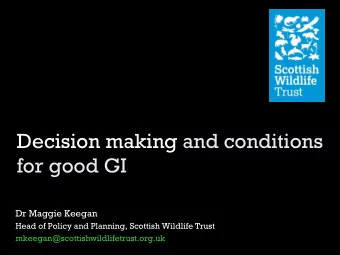 Decision making and conditions for good GI  Dr Maggie Keegan  Head of Policy and Planning, Scottish