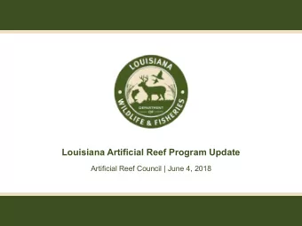 Louisiana Artificial Reef Program Update  Artificial Reef Council | June 4, 2018  Louisiana