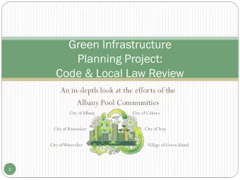 Green Infrastructure  Planning Project:  Code &amp; Local Law Review  An in-depth look at the
