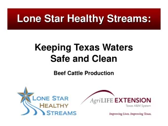 Lone Star Healthy Streams:  Keeping Texas Waters  Safe and Clean  Beef Cattle Production  Lone Star
