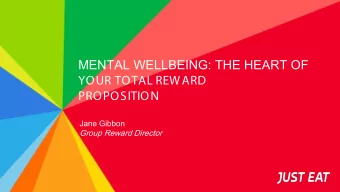 MENTAL WELLBEING: THE HEART OF  YOUR TOTAL REWARD PROPOSITION  Jane Gibbon  Group Reward Director