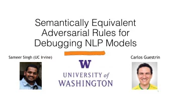 Semantically Equivalent  Adversarial Rules for  Debugging NLP Models  Marco Tulio Ribeiro  Carlos
