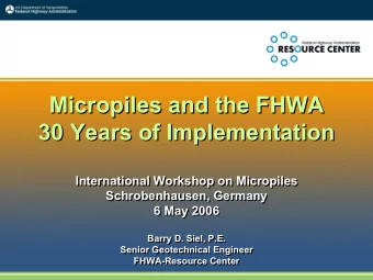 Micropiles and the FHWA  Micropiles and the FHWA  30 Years of Implementation  30 Years of