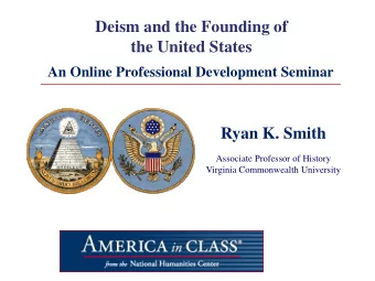 Deism and the Founding of  the United States  An Online Professional Development Seminar  Ryan K.