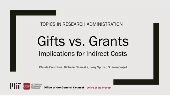 Gifts vs. Grants  Implications for Indirect Costs  Claude Canizares, Richelle Nessralla, Lorry