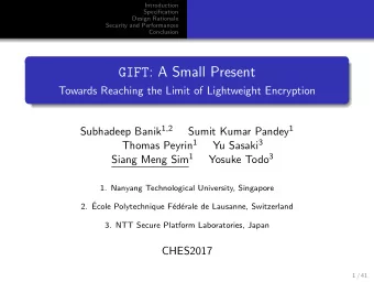 GIFT : A Small Present  Towards Reaching the Limit of Lightweight Encryption Subhadeep Banik 1 , 2