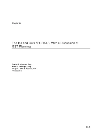 The Ins and Outs of GRATS, With a Discussion of  GST Planning  Daniel R. Cooper, Esq. Ellen J.
