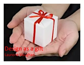 Design  as  a  gi)    Laurene  Vaughan   The gift as  authentic  design act