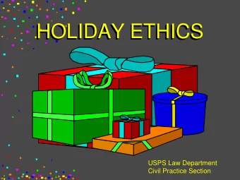 HOLIDAY ETHICS  HOLIDAY ETHICS  USPS Law Department  Civil Practice Section  Gift Guidelines  Gift