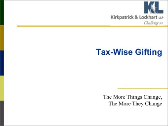 Tax-Wise Gifting  The More Things Change,  The More They Change  Effects of Tax Code Changes n