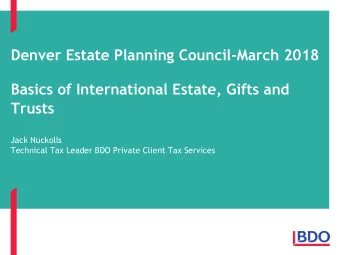 Denver Estate Planning Council-March 2018  Basics of International Estate, Gifts and  Trusts  Jack