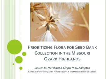 P RIORITIZING F LORA FOR S EED B ANK C OLLECTION IN THE M ISSOURI O ZARK H IGHLANDS  Lauren M.