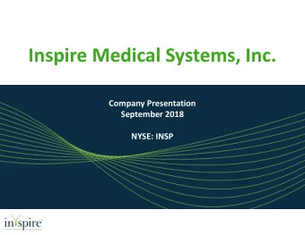 Inspire Medical Systems, Inc.  s  Company Presentation  September 2018  NYSE: INSP  Disclaimer