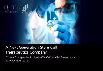 A Next Generation Stem Cell  Therapeutics Company  Cynata Therapeutics Limited (ASX: CYP)  AGM