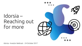Idorsia   Reaching out  for more  Idorsia - Investor Webcast  - 24 October 2017  The following