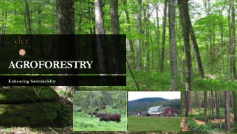 AGROFORESTRY  Enhancing Sustainability  What is Agroforestry?  The intentional integration of