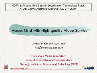 Access Grid with High-quality Video Service  JongWon Kim and ACE Team  Ace@netmedia.gist.ac.kr