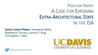 IN THE ISA Jason Lowe-Power , Venkatesh Akella,  Matthew K. Farrens, Samuel T. King,  Christopher