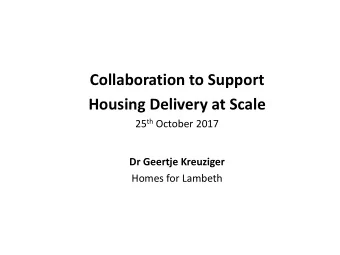 Housing Delivery at Scale 25 th October 2017  Dr Geertje Kreuziger  Homes for Lambeth  Homes for