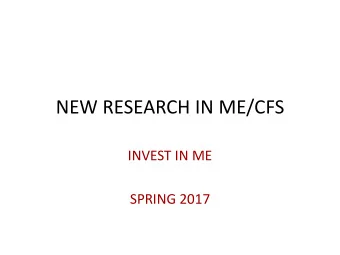 NEW RESEARCH IN ME/CFS  INVEST IN ME  SPRING 2017  MAJOR CATEGORIES  1. TISSUE/BRAIN BANK  2.