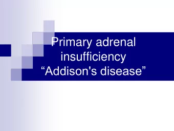Primary adrenal  insufficiency  Addison's disease  INTRODUCTION  Addison disease is