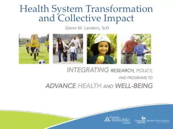Health System Transformation  and Collective Impact  Glenn M. Landers, ScD  Georgia State