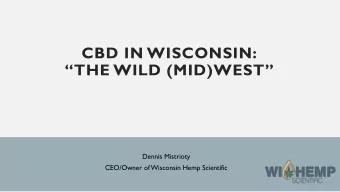 THE WILD (MID)WEST  Dennis Mistrioty  CEO/Owner of Wisconsin Hemp Scientific  ROADMAP  1. CBD