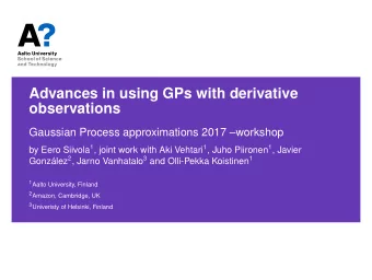 Advances in using GPs with derivative  observations  Gaussian Process approximations 2017