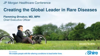 Creating the Global Leader in Rare Diseases  Flemming rnskov, MD, MPH  Chief Executive Officer