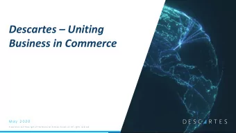 Descartes  Uniting  Business in Commerce  M a y  2 0 2 0  P r o p r i e t a r y  a n d  C o p y