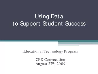 Using Data  to Support Student Success  Educational Technology Program  CED Convocation August 27