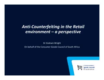 Anti  Counterfeiting in the Retail environment  a perspective Dr Graham Wright On behalf of