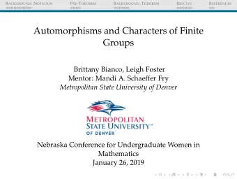 Automorphisms and Characters of Finite  Groups  Brittany Bianco, Leigh Foster  Mentor: Mandi A.