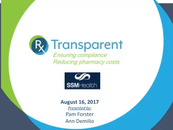 Ensuring compliance  Reducing pharmacy costs  August 16, 2017  Presented by:  Pam Forster  Ann