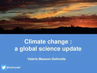 Climate change :  a global science update  Valrie Masson-Delmotte  @valmasdel  Introduction