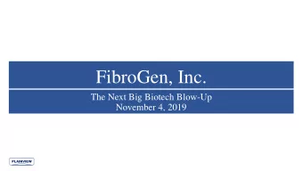 FibroGen, Inc.  The Next Big Biotech Blow-Up  November 4, 2019  PLAINVIEW  Legal Disclaimer  As of